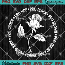 Pro Choice Pro Hoe Pro Black SVG, Pro Brown Pro Queer SVG, Feminist Empowered SVG PNG EPS DXF PDF, Cricut File