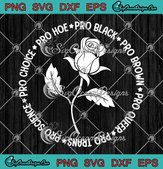 Pro Choice Pro Hoe Pro Black SVG, Pro Brown Pro Queer SVG, Feminist Empowered SVG PNG EPS DXF PDF, Cricut File