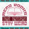 Read Books Be Kind Stay Weird SVG, Funny Quote Reading SVG PNG EPS DXF PDF, Cricut File