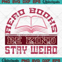 Read Books Be Kind Stay Weird SVG, Funny Quote Reading SVG PNG EPS DXF PDF, Cricut File
