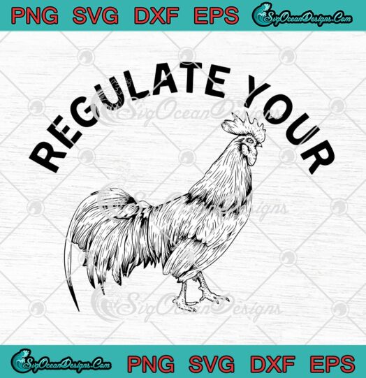 Regulate Your Rooster Feminist SVG, Women's Rights SVG, Funny Chicken SVG PNG EPS DXF, Cricut File