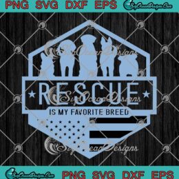 Rescue Is My Favorite Breed SVG, Animal Rescue Dog Cat Rescue SVG, Pets Lovers SVG PNG EPS DXF PDF, Cricut File