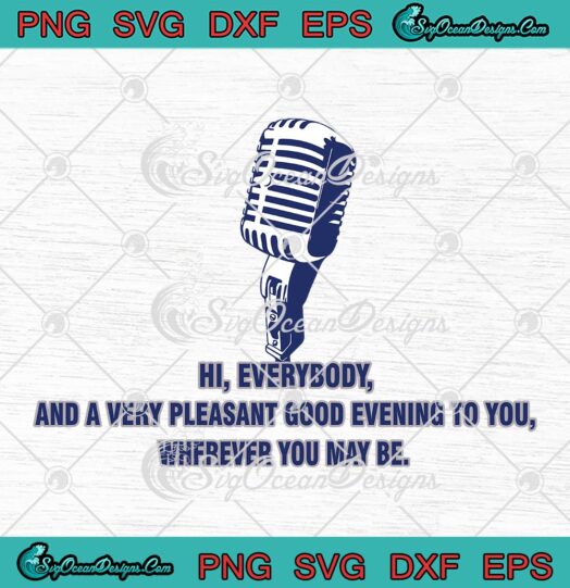 Rip Vin Scully Hi Everybody SVG, And A Very Pleasant Good Evening To You SVG PNG EPS DXF PDF, Cricut File