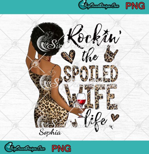 Rockin The Spoiled Wife Life PNG, Personalized Custom PNG, Gift For Wife PNG JPG, Digital Download