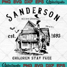 Sanderson Children Stay There SVG, Sanderson Est. 1693 Halloween SVG PNG EPS DXF PDF, Cricut File