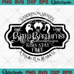 Sanderson Sisters Bed And Breakfast SVG, Halloween SVG, Kids Stay Free SVG PNG EPS DXF PDF, Cricut File