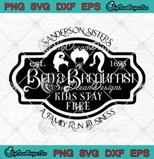 Sanderson Sisters Bed And Breakfast SVG, Halloween SVG, Kids Stay Free SVG PNG EPS DXF PDF, Cricut File