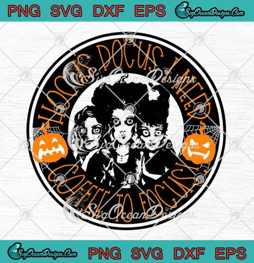 Scary Witches Hocus Pocus SVG, I Need Coffee To Focus SVG, Halloween SVG PNG EPS DXF PDF, Cricut File