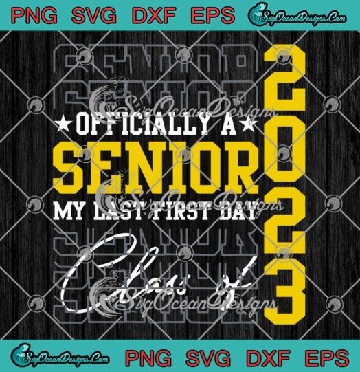 Senior 2023 SVG Officially A Senior My Last First Day SVG Class Of 2023 Graduation SVG PNG EPS DXF Cricut File