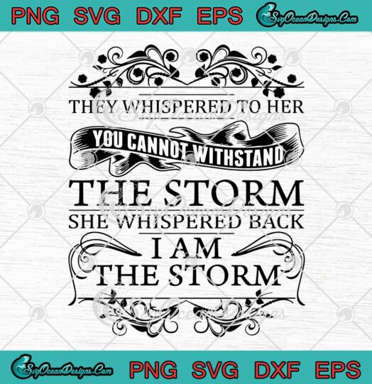 She Whispered Back I Am The Storm SVG, Funny Quote I Am The Storm SVG PNG EPS DXF PDF, Cricut File