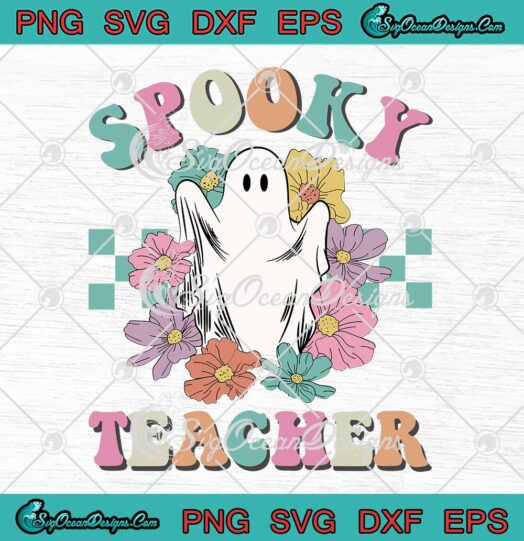 Spooky Teacher Boo Ghost Floral SVG Halloween Cute Kids Gift SVG PNG EPS DXF PDF Cricut File
