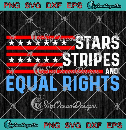 Stars Stripes And Equal Rights SVG, Pro Choice Feminist SVG, 4th Of July SVG PNG EPS DXF PDF, Cricut File