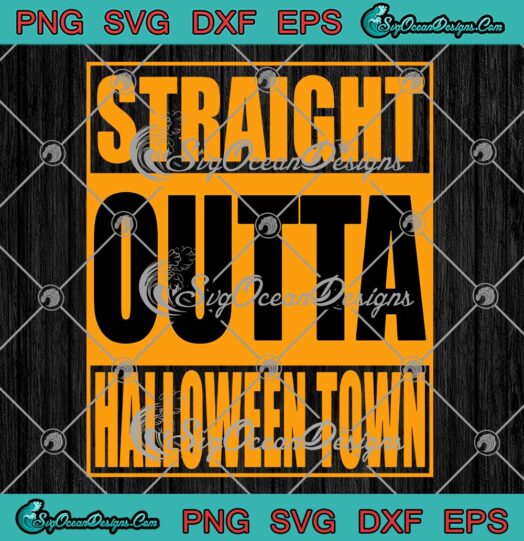 Straight Outta Halloween Town SVG, Funny Halloween Gift SVG PNG EPS DXF PDF, Cricut File