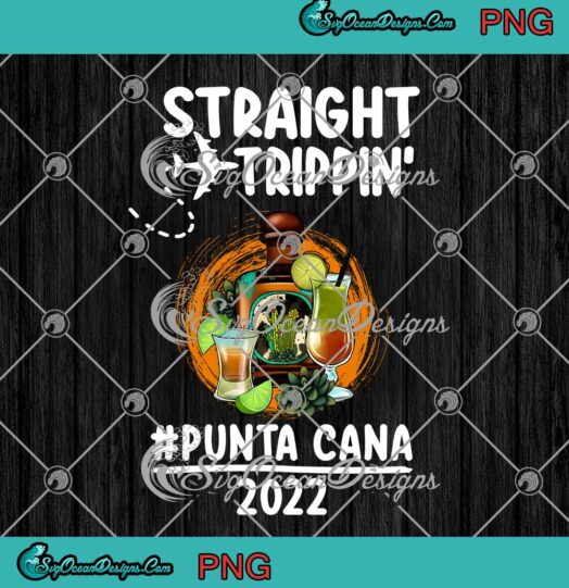 Straight Trippin Punta Cana 2022 PNG Funny Vacation Trip Gift PNG JPG Digital Download