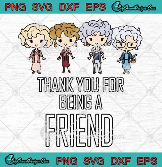 The Golden Girls Chibi SVG, Thank You For Being A Friend SVG, Cute Gift SVG PNG EPS DXF PDF, Cricut File