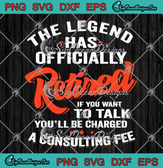 The Legend Has Officially Retired SVG, Funny Retirement Quote SVG PNG EPS DXF PDF, Cricut File