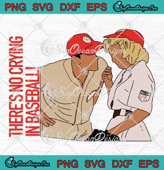 There's No Crying In Baseball SVG, A League Of Their Own TV Series SVG PNG EPS DXF PDF, Cricut File