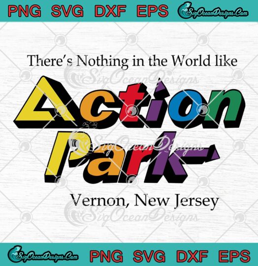 There's Nothing In The World Like SVG, Action Park Vernon New Jersey SVG PNG EPS DXF PDF, Cricut File