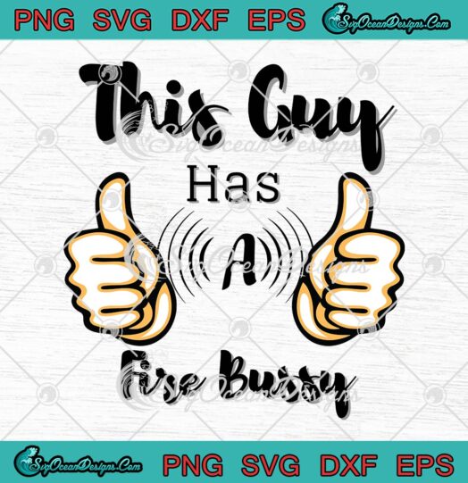 This Guy Has A Fire Bussy SVG PNG, That Go Hard SVG PNG EPS DXF PDF, Cricut File