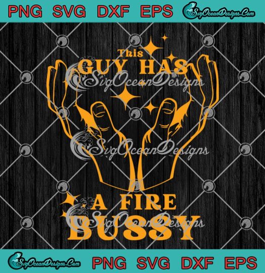 This Guy Has A Fire Bussy SVG, This Guy Has A Fire Bussy PNG EPS DXF PDF, Cricut File