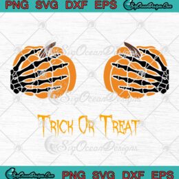 Trick Or Treat Skeleton Hands Bra SVG, Sassy Pumpkins Funny SVG, Happy Halloween Party SVG PNG EPS DXF PDF, Cricut File