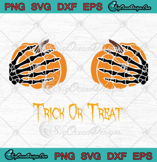 Trick Or Treat Skeleton Hands Bra SVG, Sassy Pumpkins Funny SVG, Happy Halloween Party SVG PNG EPS DXF PDF, Cricut File