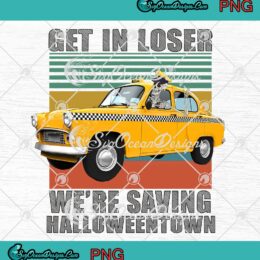 Vintage Skeleton Taxi Get In Losers PNG, We're Saving Halloweentown PNG JPG, Digital Download