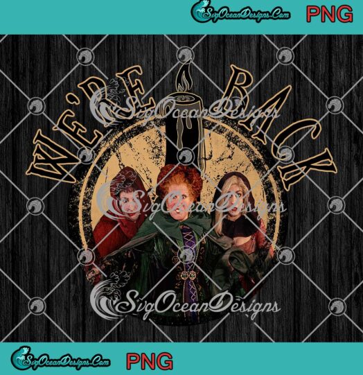 We're Back Sanderson Sisters Halloween PNG, Funny Hocus Pocus PNG, Halloween Party PNG, Hocus Pocus PNG JPG, Digital Download