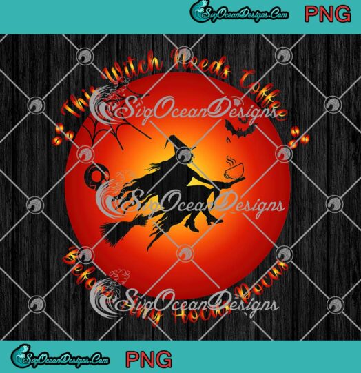 Witch Moon Halloween PNG, This Witch Needs Coffee PNG, Before Any Hocus Pocus PNG JPG, Digital Download