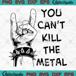 You Can't Kill The Metal SVG, Tenacious D SVG, The Metal Rock Music SVG PNG EPS DXF PDF, Cricut File