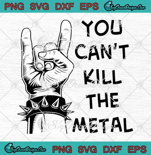 You Can't Kill The Metal SVG, Tenacious D SVG, The Metal Rock Music SVG PNG EPS DXF PDF, Cricut File