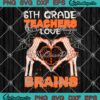 6th Grade Teachers Love Brains SVG, Funny Halloween SVG PNG EPS DXF PDF, Cricut File