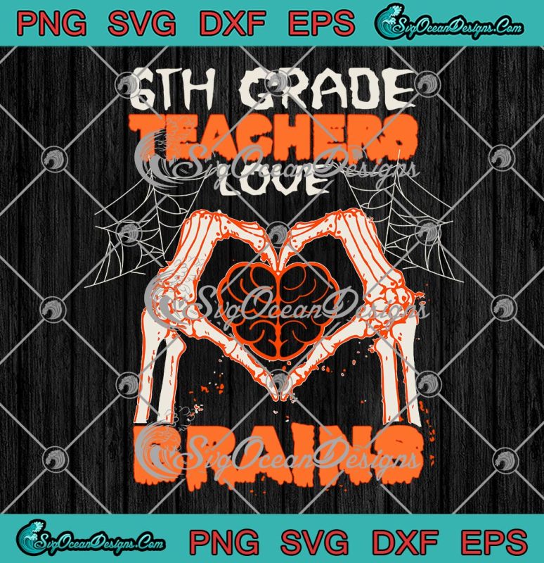 6th Grade Teachers Love Brains SVG, Funny Halloween SVG PNG EPS DXF PDF