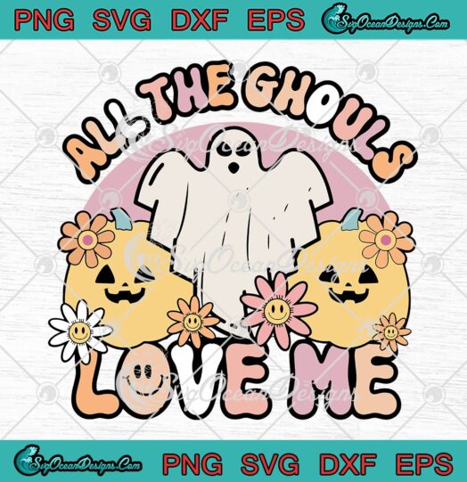 All The Ghouls Love Me Groovy Retro SVG, Boo Ghost Pumpkin Halloween SVG PNG EPS DXF PDF, Cricut File