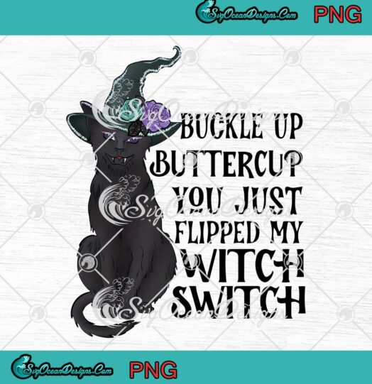 Black Cat Witch Halloween PNG, Buckle Up Buttercup PNG, You Just Flipped My Witch Switch PNG JPG Clipart