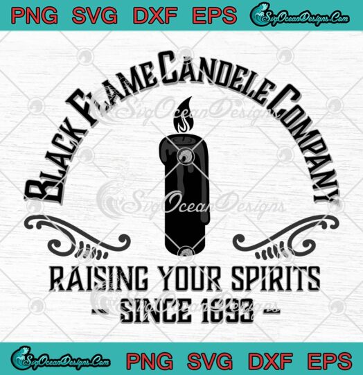 Black Flame Candle Company SVG, Raising Your Spirits Since 1693 SVG, Halloween SVG PNG EPS DXF PDF, Cricut File