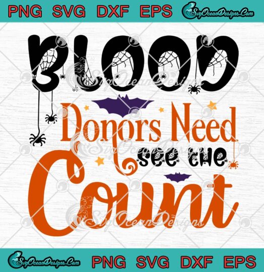 Blood Donors Need See The Count SVG, Halloween Quote SVG, Halloween Day SVG PNG EPS DXF PDF, Cricut File