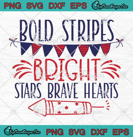 Bold Stripes Bright Stars Brave Hearts SVG, Patriotic 4th Of July SVG PNG EPS DXF PDF, Cricut File