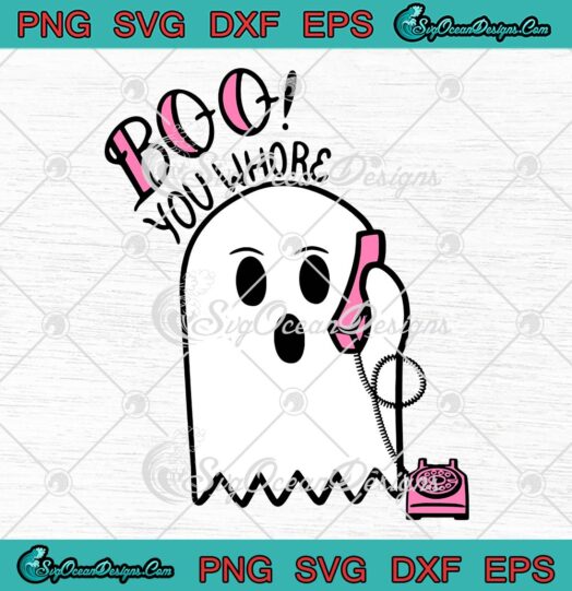 Boo You Whore Ghost Calling Funny SVG, Boo Ghost Halloween SVG PNG EPS DXF PDF, Cricut File