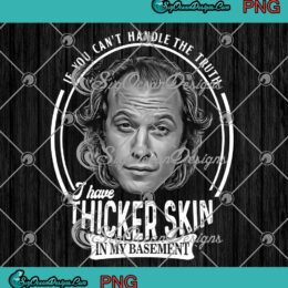 Buffalo Bill PNG, If You Can't Handle The Truth PNG, I Have Thicker Skin In My Basement PNG JPG Clipart, Digital Download