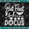 But First Hocus Pocus Funny SVG, Halloween Quote Halloween Day SVG PNG EPS DXF PDF, Cricut File