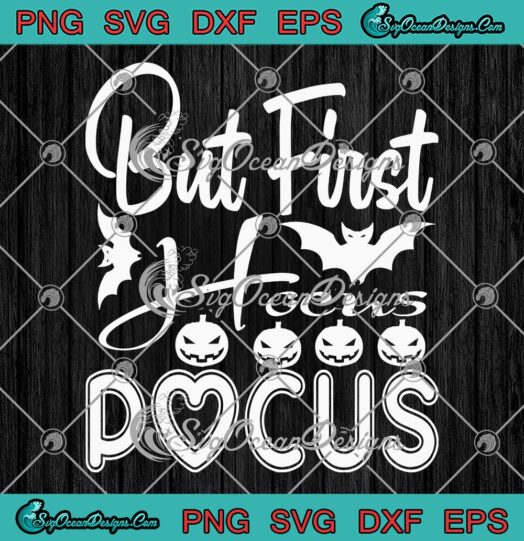 But First Hocus Pocus Funny SVG, Halloween Quote Halloween Day SVG PNG EPS DXF PDF, Cricut File