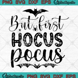 But First Hocus Pocus Halloween SVG, Witches Spooky Season SVG PNG EPS DXF PDF, Cricut File