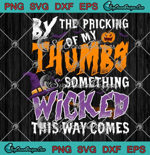 By The Pricking Of My Thumbs SVG PNG, Something Wicked This Way Comes Halloween SVG PNG EPS DXF PDF, Cricut File