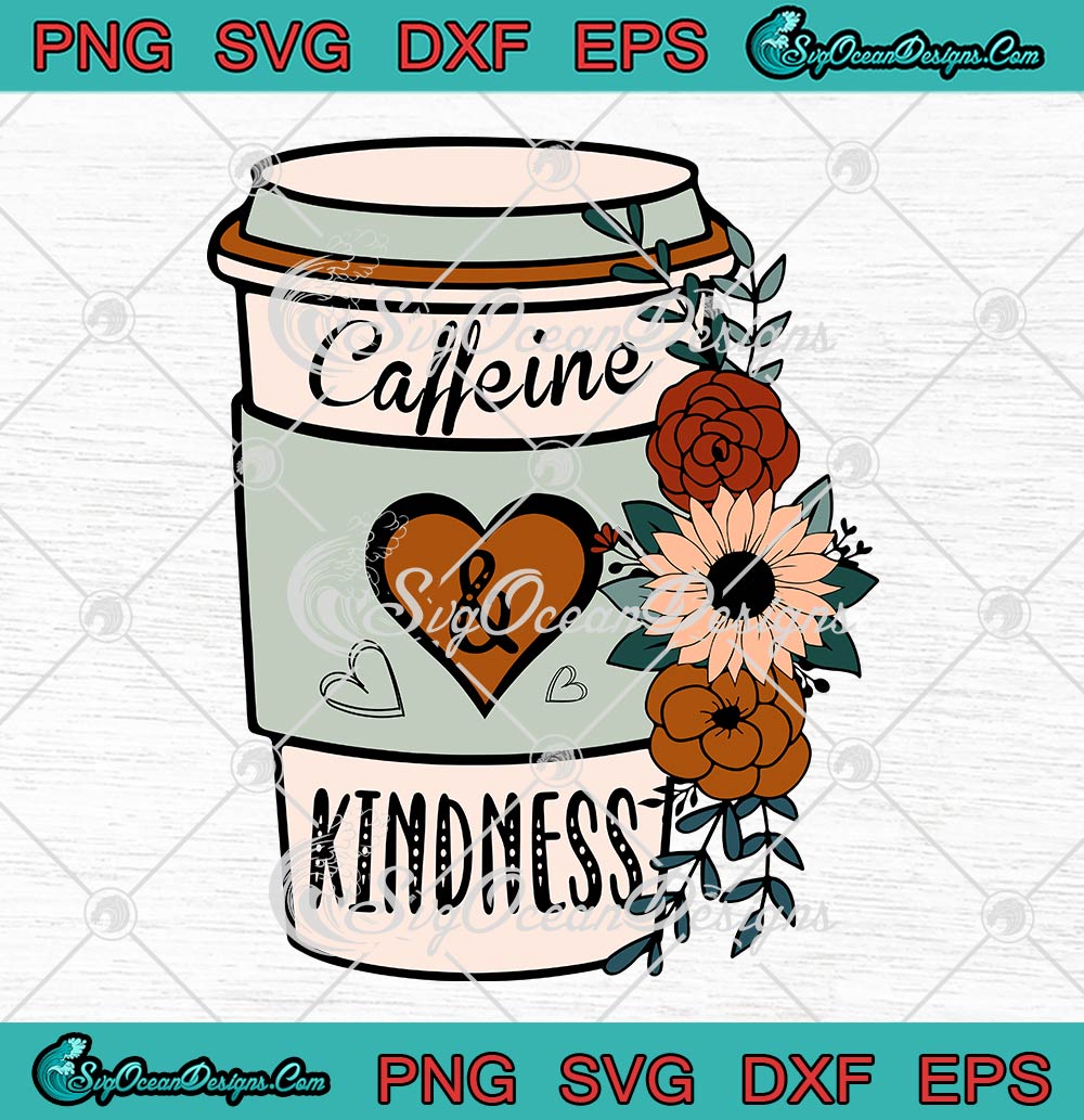 Caffeine And Kindness Coffee Lovers SVG, Trendy Coffee Loving Slogan SVG PNG EPS DXF PDF, Cricut File