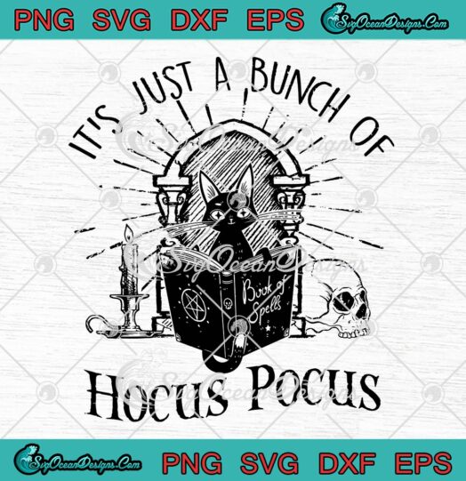 Cat It's Just A Bunch Of Hocus Pocus SVG, Spooky Halloween SVG PNG EPS DXF PDF, Cricut File
