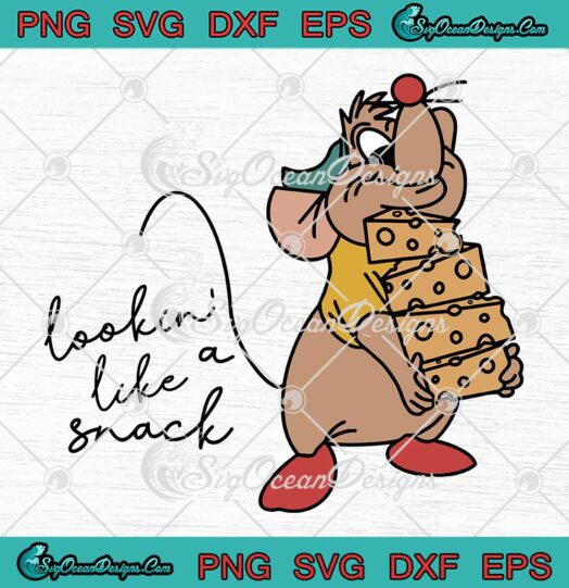 Cinderella Gus Gus Lookin' Like A Snack SVG, Disney Mouse Gus SVG PNG EPS DXF PDF, Cricut File