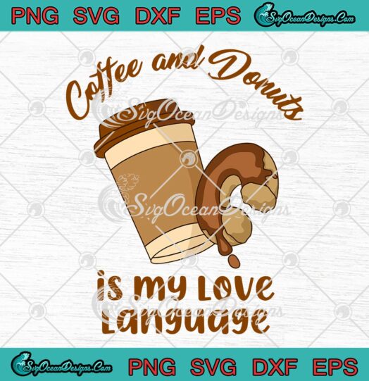 Coffee And Donuts Is My Love Language SVG, Funny Cute Gift SVG PNG EPS DXF PDF, Cricut File