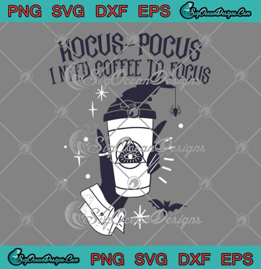 Coffee Witch Hat Hocus Pocus SVG PNG, I Need Coffee To Focus SVG, Halloween Witch SVG PNG EPS DXF PDF, Cricut File