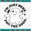 Cute Ghost I'm Just Here For The Boos SVG, Halloween Drinking Party SVG PNG EPS DXF PDF, Cricut File